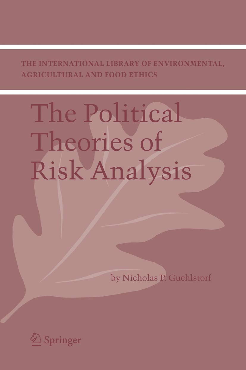 The Political Theories of Risk Analysis (The International Library of Environmental, Agricultural and Food Ethics, 4, Band 4) Law