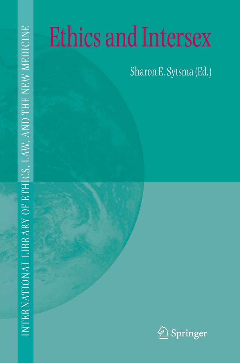 Ethics and Intersex (International Library of Ethics, Law, and the New Medicine, 29, Band 29) Medicine