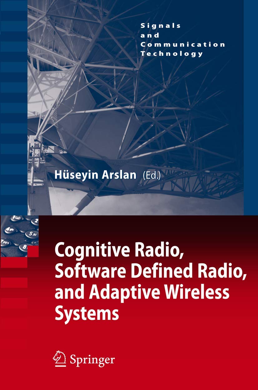 Cognitive Radio, Software Defined Radio, and Adaptive Wireless Systems (Signals and Communication Technology) Computer Science