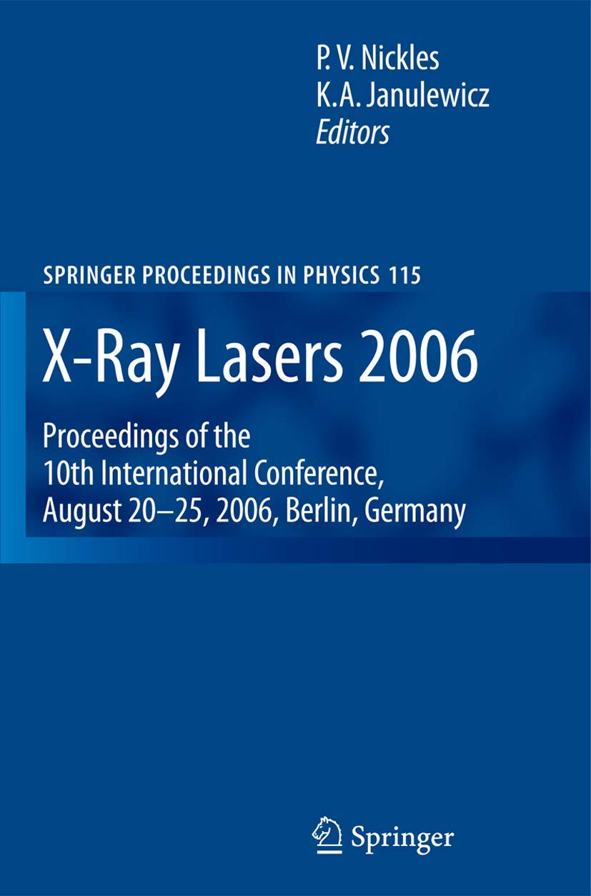 X-Ray Lasers 2006: Proceedings of the 10th International Conference, August 20-25, 2006, Berlin, Germany (Springer Proceedings in Physics, 115, Band 115) Natural Sciences