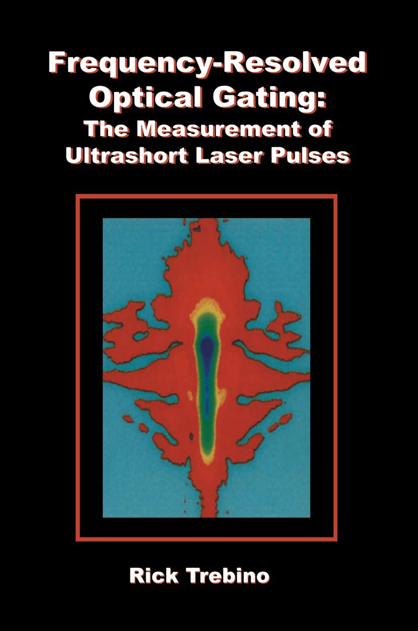 Frequency-Resolved Optical Gating: The Measurement of Ultrashort Laser Pulses Business & Technology