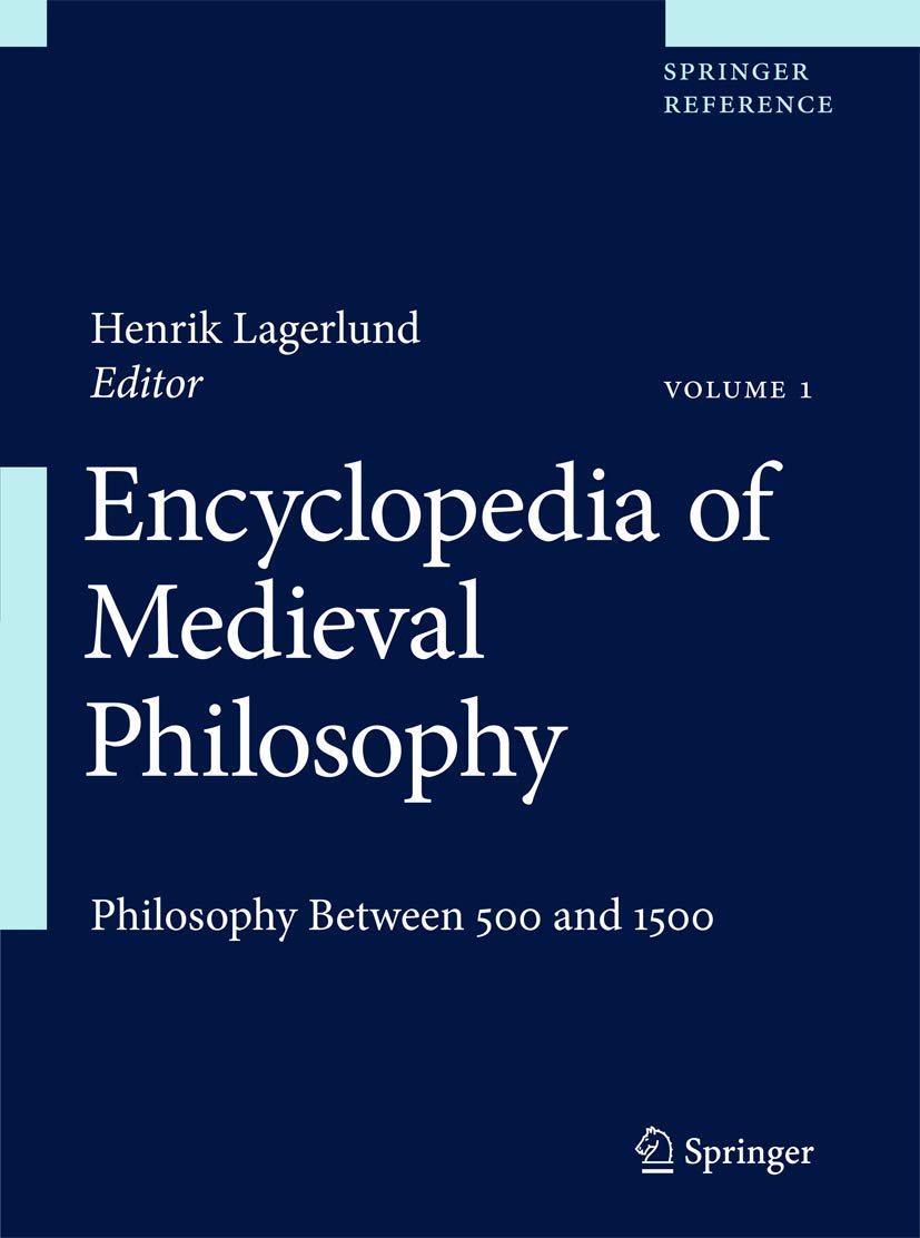Encyclopedia of Medieval Philosophy: Philosophy between 500 and 1500 Philosophy
