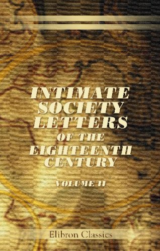 Intimate Society Letters of the Eighteenth Century: Edited by the Duke of Argyll, K.T.. Volume 2 book