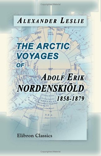The Arctic voyages of Adolf Erik Nordenskiöld 1858-1879 Geology & Geography