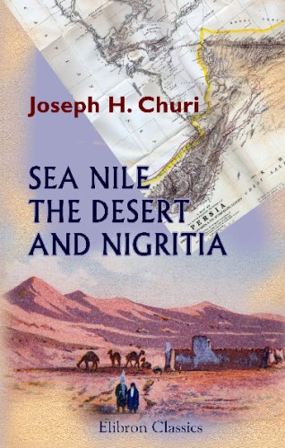 Sea Nile, the Desert, and Nigritia: Travels in Company with Captain Peel, R.N., 1851-1852. With Thirteen Arabic Songs, as Sung by the Egyptian Sailors on the Nile Politics & History