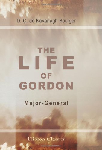 The Life of Gordon, Major-General, R. E., C. B: Turkish field-Marshal, Grand Cordon Medjidieh, and Pasha; Chinese Titu (Field-Marshal), Yellow Jacket Order Biographies & Memoirs Audio Books