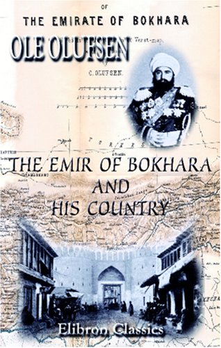 The Emir of Bokhara and His Country: Journeys and Studies in Bokhara (with a Chapter on My Voyage on the Amu Darya to Khiva) Politics & History