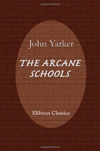 The Arcane Schools: A Review of Their Origin and Antiquity; with a General History of Freemasonry, and Its Relation to the Theosophic, Scientific, and Philosophic Mysteries Politics & History
