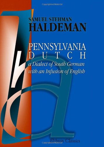 Pennsylvania Dutch: a Dialect of South German with an Infusion of English Foreign Languages ​​& Dictionaries