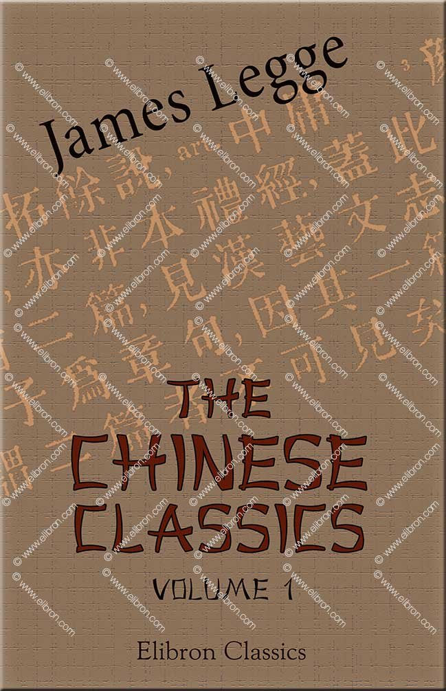 The Chinese Classics. With a Translation, Critical and Exegetical Notes, Prolegomena, and Copious Indexes: Volume 1. Confucian Analects, the Great Learning, and the Doctrine of the Mean Contemporary literature