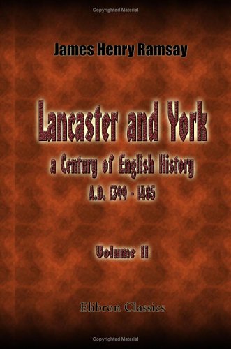 Lancaster and York; a Century of English History (A.D. 1399 - 1485): Volume 2 Politics & History