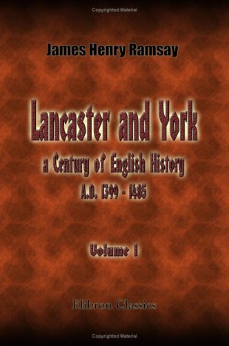 Lancaster and York; a Century of English History (A.D. 1399 - 1485): Volume 1 Politics & History