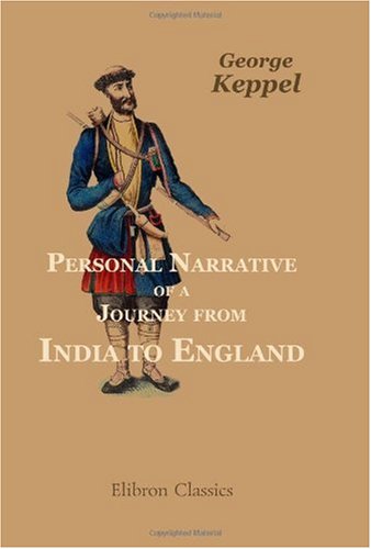 Personal Narrative of a Journey from India to England, by Bussorah, Bagdad, the Ruins of Babylon, Curdistan, the Court of Persia, the Western Shore of ... Moscow, and St. Petersburgh: In the Year 1824 Travel Books