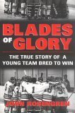 Blades of Glory: The True Story of a Young Team Bred to Win Leisure & Fun