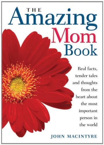 The Amazing Mom Book: Real Facts, Tender Tales, and Thoughts from the Heart About the Most Important Person on Earth Parents & Children