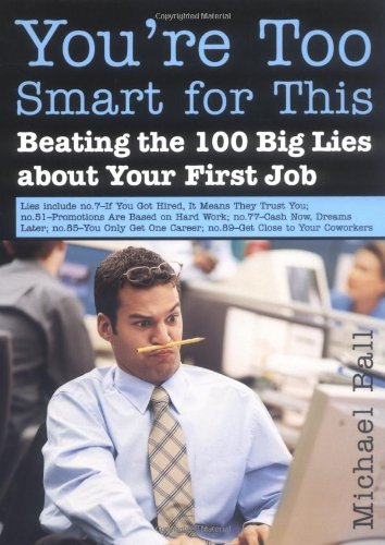 You're Too Smart for This: Beating the 100 Big Lies About Your First Job book