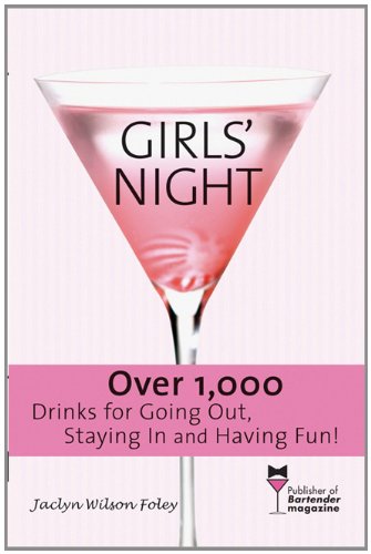 Girls' Night: Over 1,000 Drinks for Going Out, Staying in and Having Fun! Leisure, Home & Garden