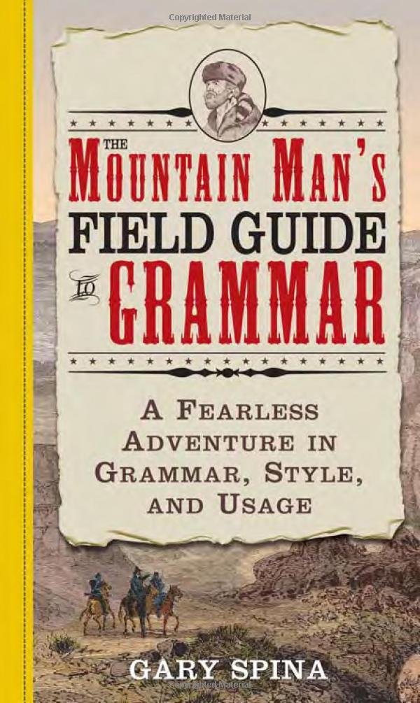 The Mountain Man's Field Guide to Grammar: A Fearless Adventure in Grammar, Style, And Usage Books