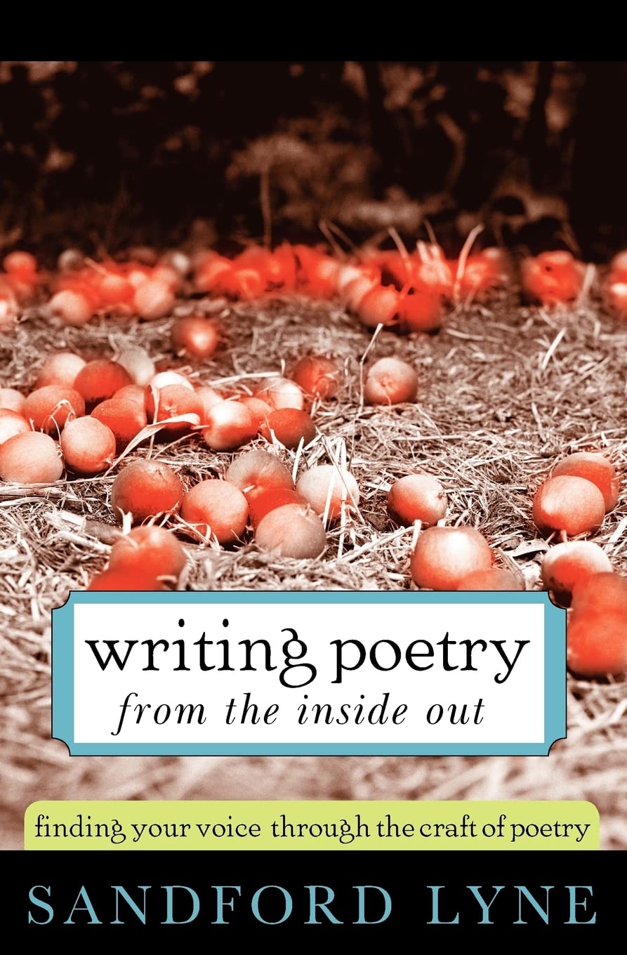 Writing Poetry from the Inside Out: Finding Your Voice Through the Craft of Poetry Business, Finance & Career