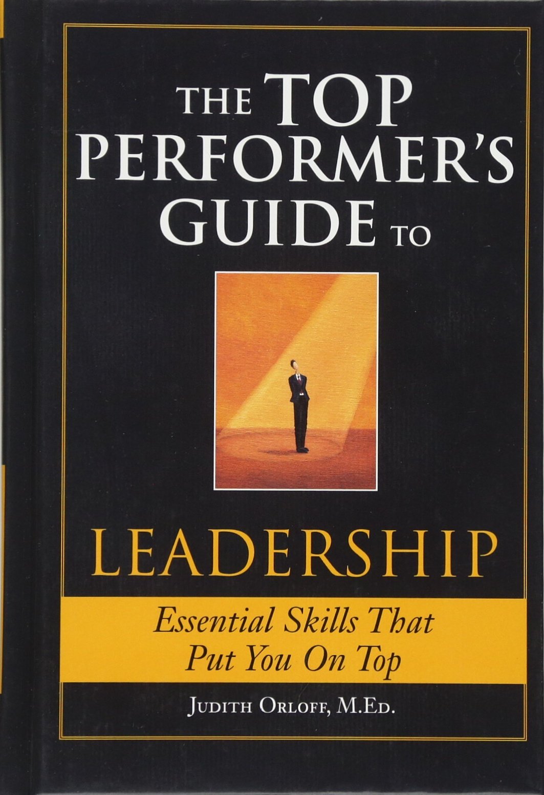 The Top Performer's Guide to Leadership: Essential Skills That Put You on Top Business, Finance & Career