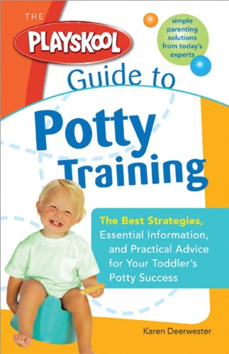 The Playskool Guide to Potty Training: The Best Strategies, Essential Information and Practical Advice for Your Toddler's Potty Success Learning & Reference