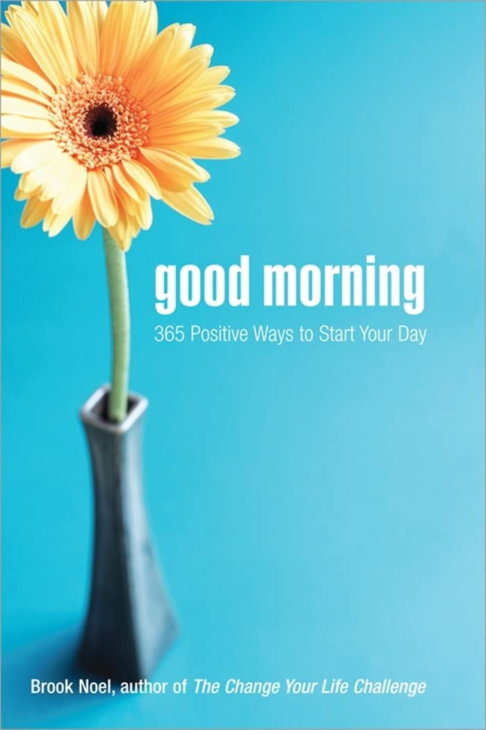Good Morning: 365 Positive Ways to Start Your Day Business, Finance & Career
