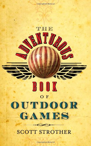 The Adventurous Book of Outdoor Games: Classic Fun for Daring Boys and Girls Parents & Children