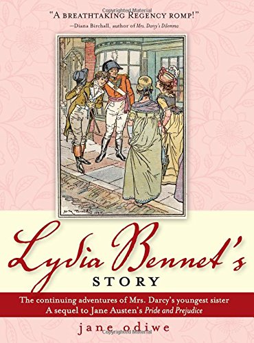 Lydia Bennet's Story: The Continuing Adventures Mrs. Darcy's Youngest Sister, A Sequel to Jane Austen's Pride and Prejudice book