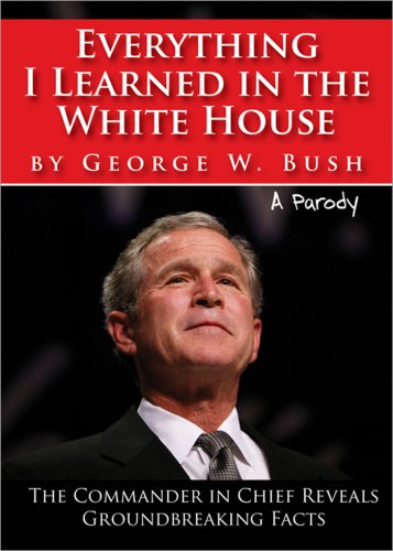 Everything I Learned in the White House by George W. Bush: The Legacy of a Great Leader book