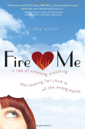 Fire Me: A Tale of Scheming, Dreaming and Looking for Love in All the Wrong Places Humour & Satire