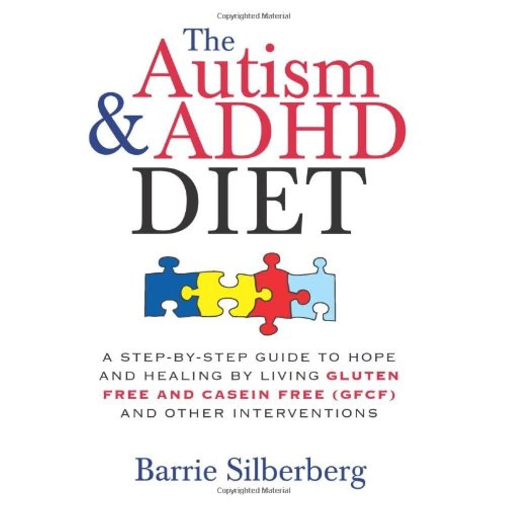 The Autism & ADHD Diet: A Step-By-Step Guide to Hope and Healing by Living Gluten Free and Casein Free (GFCF) and Other Interventions Parents & Children