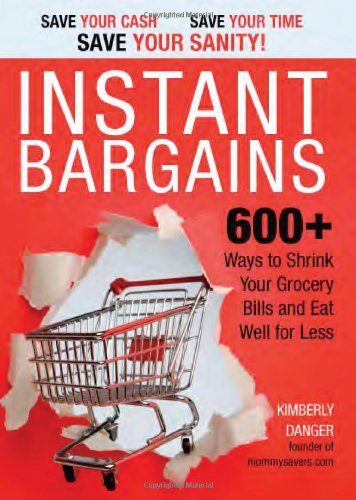 Instant Bargains: 600+ Ways to Shrink Your Grocery Bills and Eat Well for Less book