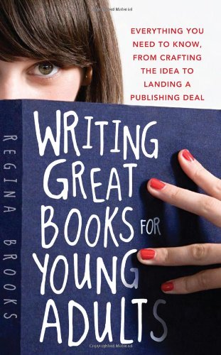 Writing Great Books for Young Adults: Everything You Need to Know, from Crafting the Idea to Landing a Publishing Deal Business, Finance & Career
