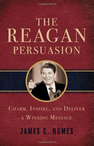 The Reagan Persuasion: Charm, Inspire, and Deliver a Winning Message Biographies & Memoirs