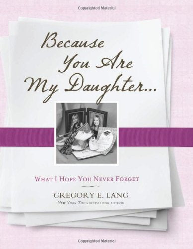 Because You Are My Daughter: What I Hope You Never Forget Learning & Reference