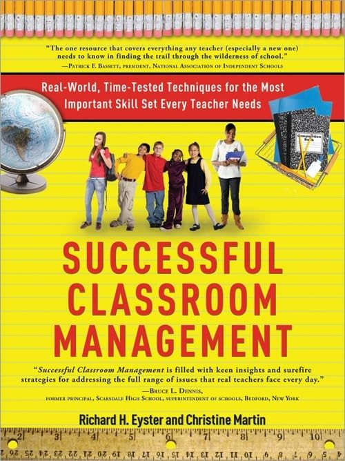 Successful Classroom Management: Real-World, Time-Tested Techniques for the Most Important Skill Set Every Teacher Needs Education & Training
