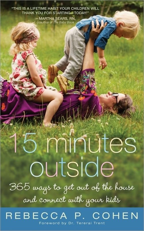 Fifteen Minutes Outside: 365 Ways to Get Out of the House and Connect with Your Kids Learning & Reference