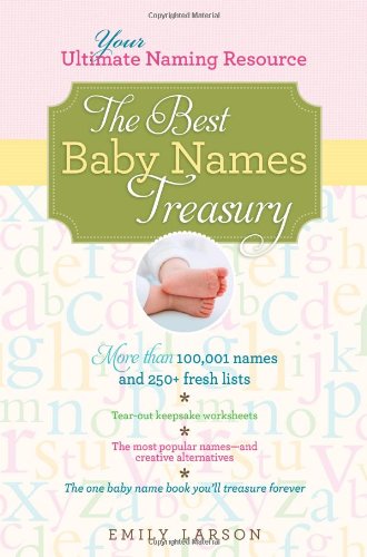 The Best Baby Names Treasury: The Ultimate Resource for Finding the One Name You'll Treasure Forever Learning & Reference