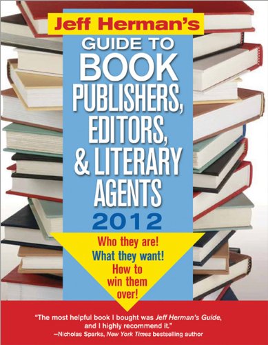 Jeff Herman's Guide to Book Publishers, Editors, and Literary Agents 2012: Who They Are! What They Want! How to Win Them Over! book