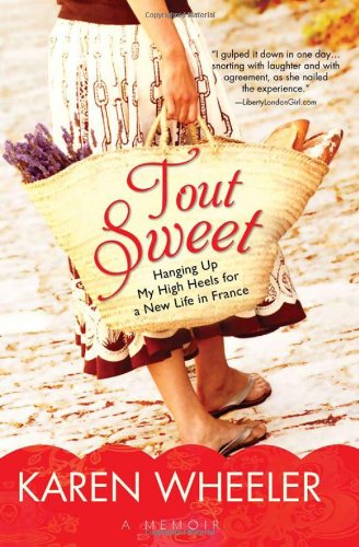 Tout Sweet: Hanging Up My High Heels for a New Life in France Art & Literature Books