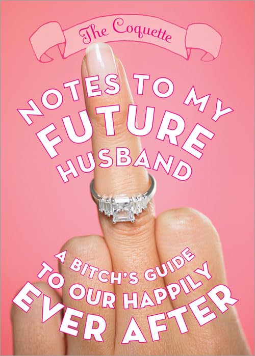 Notes to My Future Husband: A Bitch's Guide to Our Happily Ever After book