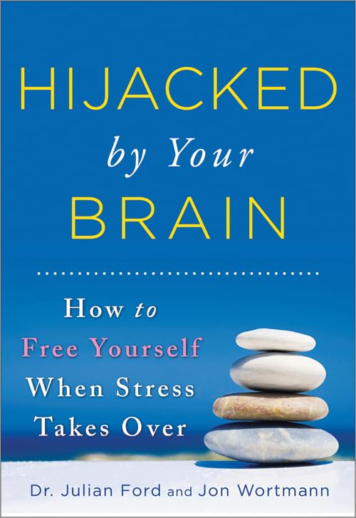 Hijacked by Your Brain: How to Free Yourself When Stress Takes over Business, Finance & Career
