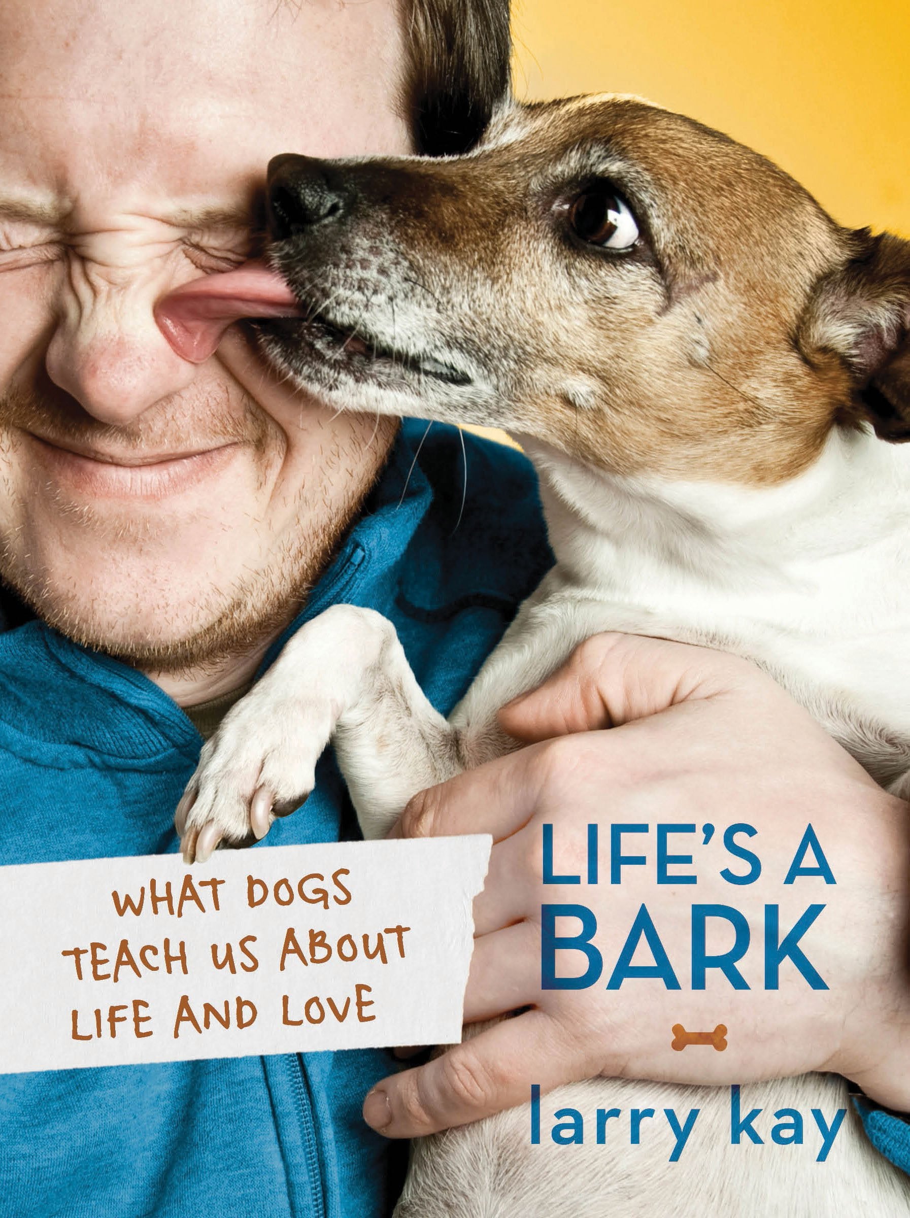 Life's a Bark: What Dogs Teach Us about Life and Love Pets