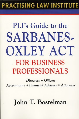 PLI's Guide to the Sarbanes-Oxley Act for Business Professionals: Directors, Officers, Accountants, Financial Advisors, Lawyers book