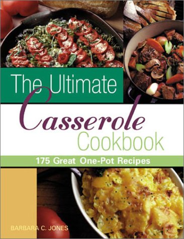 The Ultimate Casserole Cookbook: 175 Great One-Pot Recipes Leisure, Home & Garden