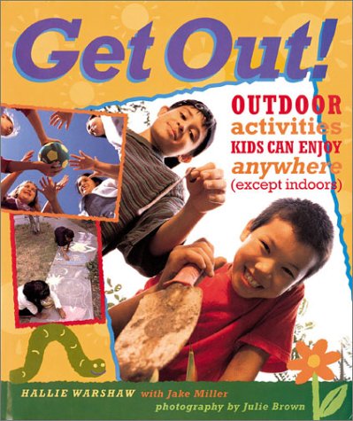 Get Out!: Outdoor Activities Kids Can Enjoy Anywhere Except Indoors Leisure & Fun