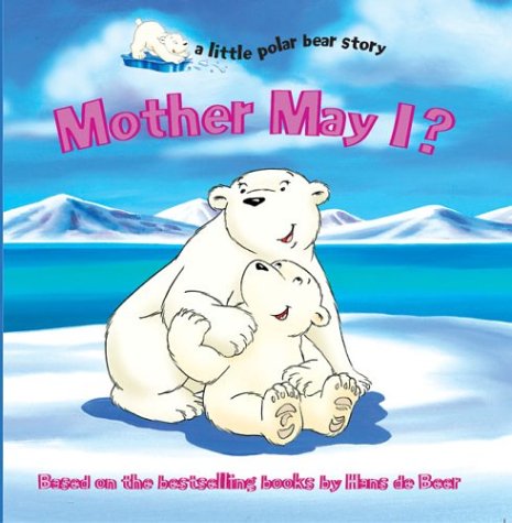 Mother May I (A Little Polar Bear Story) Parents & Children
