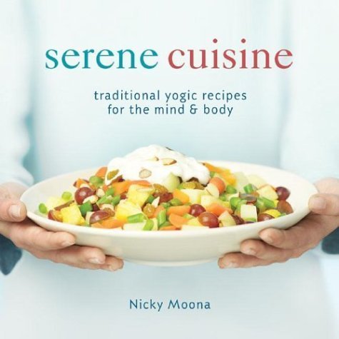 Serene Cuisine: Traditional Yogic Recipes for the Mind & Body book
