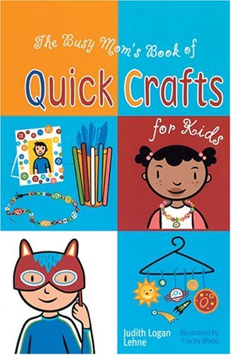 The Busy Mom's Book of Quick Crafts for Kids Hobbies & Crafts