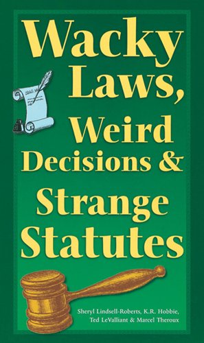 Wacky Laws, Weird Decisions, & Strange Statutes Business, Finance & Career